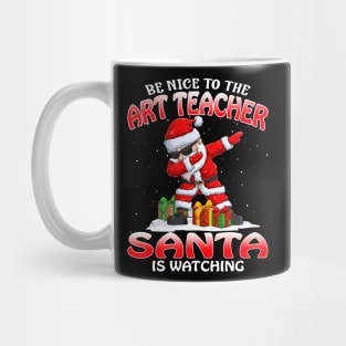 Be Nice To The Art Teacher Santa is Watching Mug